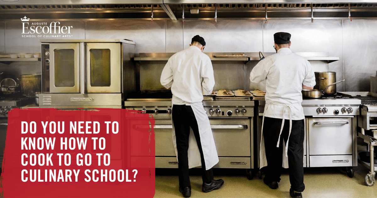 Do You Need to Know How to Cook to Go to Culinary School? Escoffier