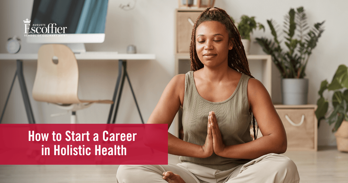 How To Start A Career In Holistic Health Escoffier